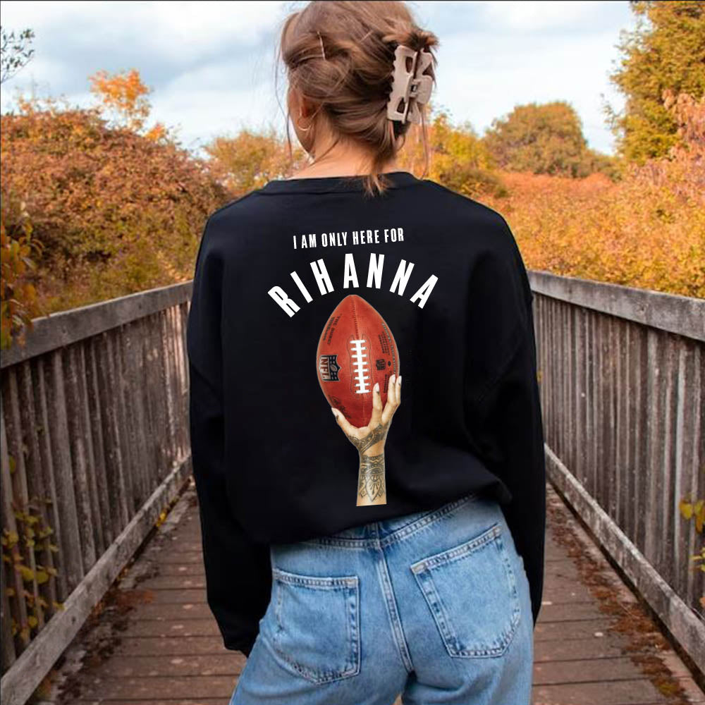 I AM Only Here For Rihanna Sweatshirt